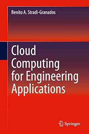 cloud computing for engineering applications 1st edition benito a stradi granados 3030404447, 978-3030404444