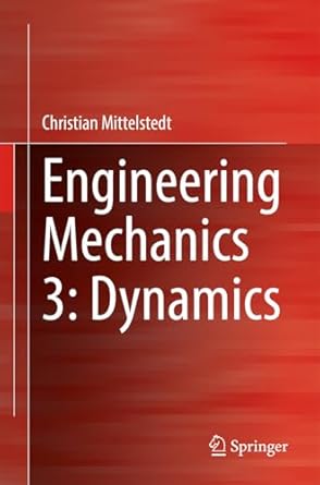 engineering mechanics 3 dynamics 1st edition christian mittelstedt b0dnkkqy4r, 978-3662699737