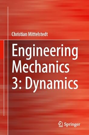 engineering mechanics 3 dynamics 2024th edition christian mittelstedt 3662699729, 978-3662699720