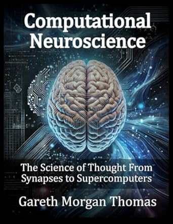 computational neuroscience the science of thought from synapses to supercomputers 1st edition gareth morgan