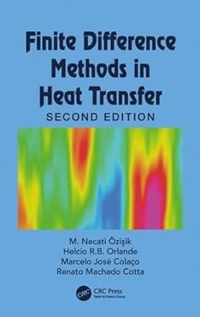 finite difference methods in heat transfer 1st edition m necati ozisik ,helcio r b orlande ,marcelo j colaco