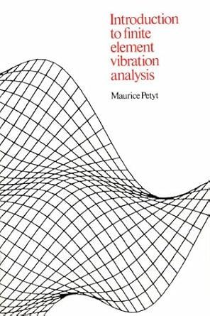 introduction to finite element vibration analysis new edition maurice petyt 0521634172, 978-0521634175