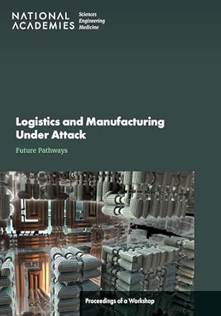 logistics and manufacturing under attack future pathways proceedings of a workshop 1st edition and medicine