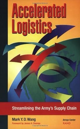accelerated logistics streamlining the armys supply chain 1st edition mark wang b001ki7w5m, b000rg17ya