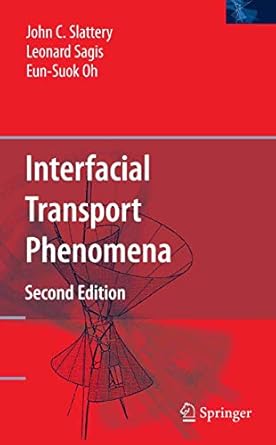 interfacial transport phenomena 2nd edition john c slattery ,leonard sagis ,eun suok oh 0387384383,