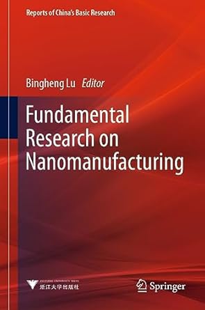 fundamental research on nanomanufacturing 1st edition bingheng lu b0bs62vxsp, 978-9811989759