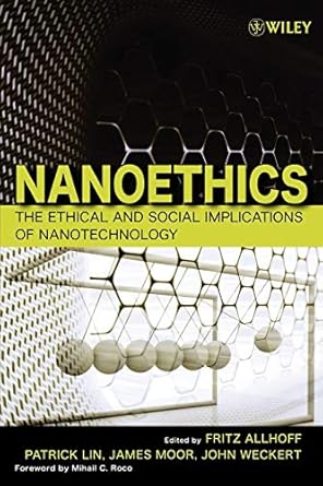 nanoethics the ethical and social implications of nanotechnology 1st edition fritz allhoff ,patrick lin