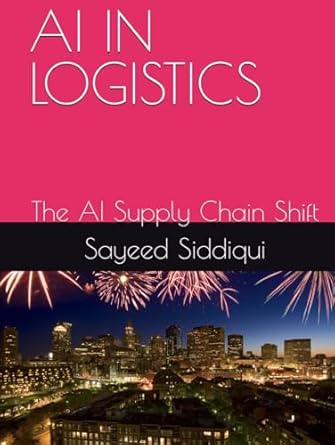 ai in logistics the ai supply chain shift 1st edition sayeed siddiqui b0f4y3ctv1, 979-8319443113