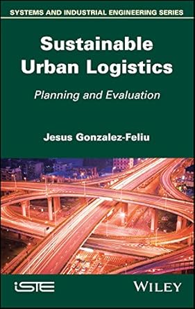 sustainable urban logistics planning and evaluation 1st edition jesus gonzalez feliu b079v6j2gv,