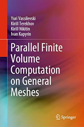 parallel finite volume computation on general meshes 1st edition yuri vassilevski ,kirill terekhov ,kirill