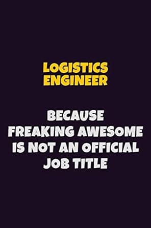 logistics engineer because freaking awesome is not an official job title 6x9 career pride notebook unlined