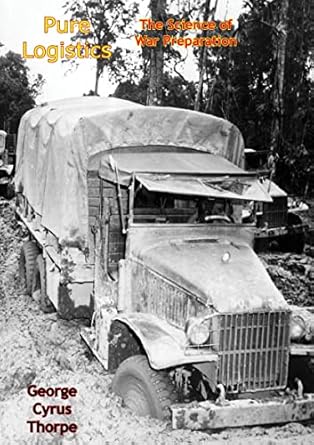 pure logistics the science of war preparation 1st edition george cyrus thorpe b0b4v7b25p