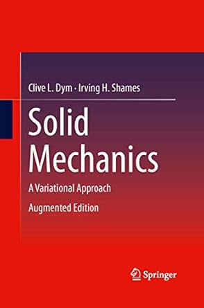 solid mechanics a variational approach augmented edition clive l dym ,irving h shames 1489992480,
