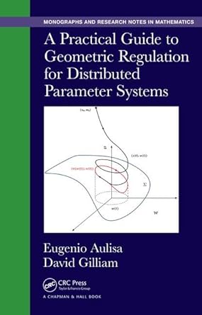 a practical guide to geometric regulation for distributed parameter systems 1st edition eugenio aulisa ,david