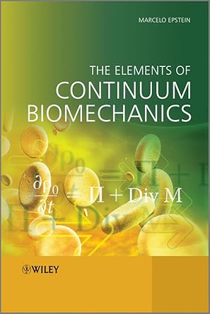 the elements of continuum biomechanics 1st edition marcelo epstein 1119999235, 978-1119999232