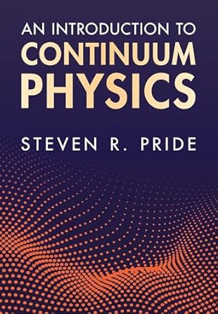 an introduction to continuum physics 1st edition steven r pride 1108844618, 978-1108844611