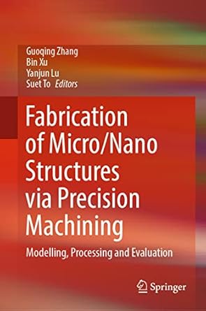 fabrication of micro/nano structures via precision machining modelling processing and evaluation 2023rd