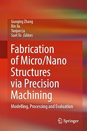 fabrication of micro/nano structures via precision machining modelling processing and evaluation 1st edition