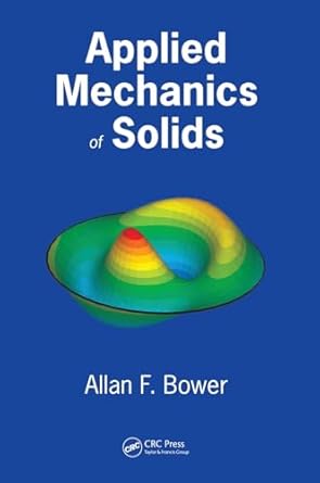 applied mechanics of solids 1st edition allan f bower 1439802475, 978-1439802472