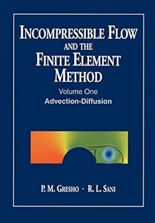 incompressible flow and the finite element method volume 1 advection diffusion and isothermal laminar flow