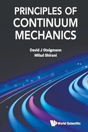 principles of continuum mechanics 1st edition david j steigmann ,milad shirani 9819807549, 978-9819807543