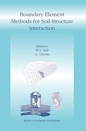 boundary element methods for soil structure interaction 2003rd edition w s hall ,g oliveto 1402013000,