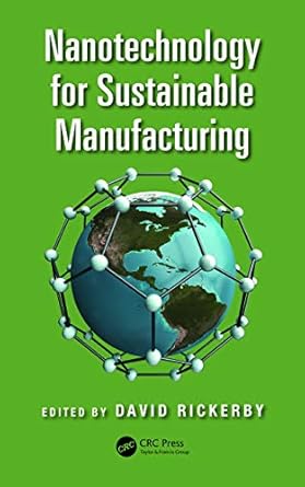 nanotechnology for sustainable manufacturing 1st edition david rickerby b00i32o9wm, 978-1482214833