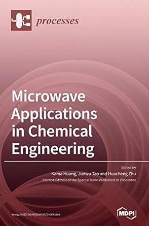 microwave applications in chemical engineering 1st edition kama huang ,junwu tao ,huacheng zhu 3039364952,