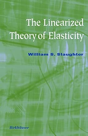 the linearized theory of elasticity 2002nd edition william s slaughter 0817641173, 978-0817641177
