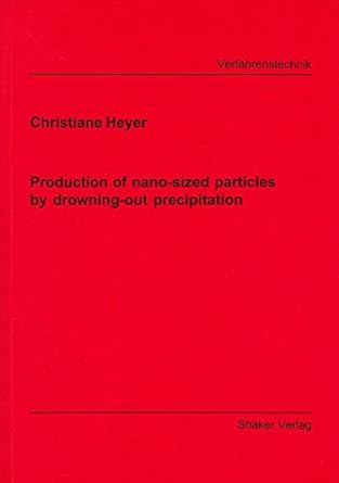 production of nano sized particles by drowning out precipitation 1st edition christiane heyer 3826585941,