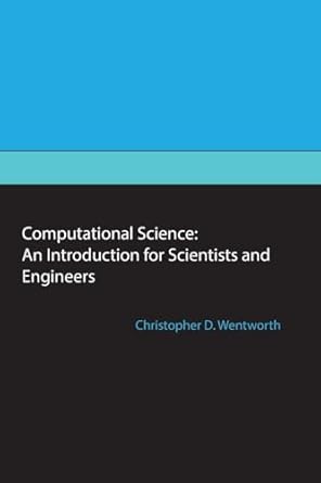 computational science an introduction for scientists and engineers 1st edition christopher d wentworth