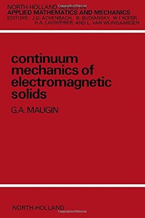 continuum mechanics of electromagnetic solids 1st edition g a maugin ,j d achenbach 0444703993, 978-0444703996
