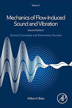 mechanics of flow induced sound and vibration volume 1 general concepts and elementary sources 2nd edition