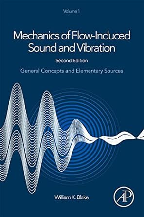 mechanics of flow induced sound and vibration volume 1 general concepts and elementary sources 1st edition