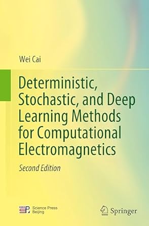 deterministic stochastic and deep learning methods for computational electromagnetics 2nd edition wei cai