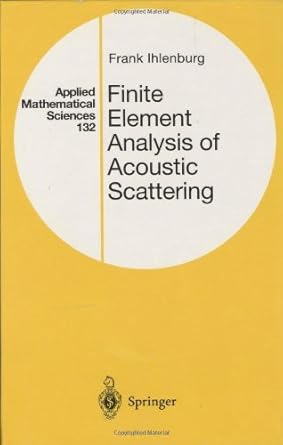 finite element analysis of acoustic scattering 1998th edition frank ihlenburg b001h9pc06, 978-0387227009