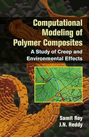 computational modeling of polymer composites a study of creep and environmental effects 1st edition samit roy