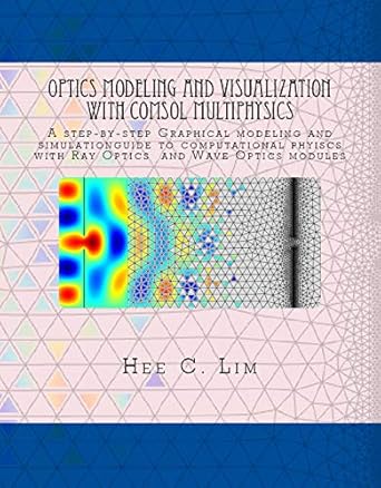 optics modeling and visualization with comsol multiphysics a step by step graphical modeling and simulation