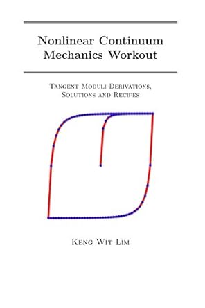 nonlinear continuum mechanics workout tangent moduli derivations solutions and recipes 1st edition keng wit