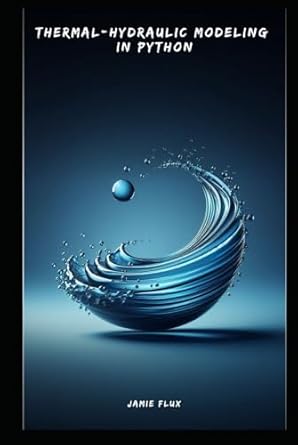thermal hydraulic modeling in python 1st edition jamie flux b0d7w22kr2, 979-8329330960