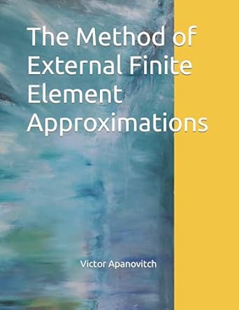 the method of external finite element approximations 1st edition victor apanovitch b09dn1952x, 979-8467137773