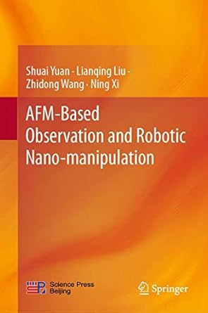 afm based observation and robotic nano manipulation 1st edition shuai yuan ,lianqing liu ,zhidong wang ,ning