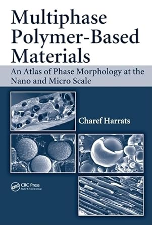 multiphase polymer based materials an atlas of phase morphology at the nano and micro scale 1st edition