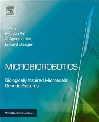 microbiorobotics biologically inspired microscale robotic systems 1st edition minjun kim ,anak agung julius