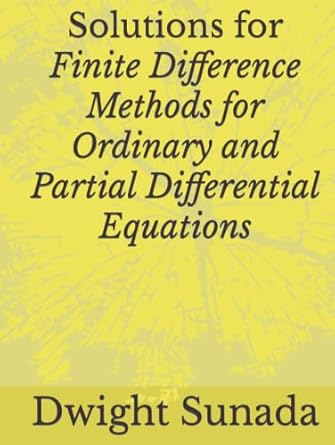 solutions for finite difference methods for ordinary and partial differential equations 1st edition dwight