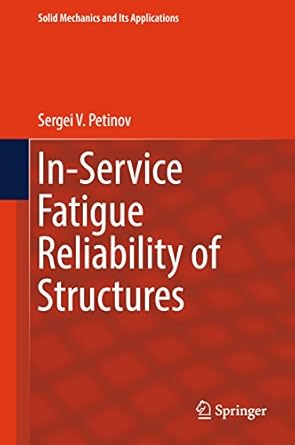 in service fatigue reliability of structures 1st edition sergei v petinov b07c2pfgmf, 978-3319893181