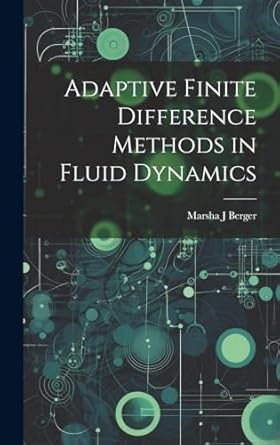 adaptive finite difference methods in fluid dynamics 1st edition marsha j berger 1019953527, 978-1019953525