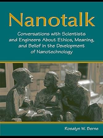 nanotalk conversations with scientists and engineers about ethics meaning and belief in the development of
