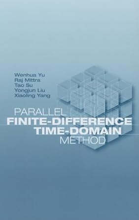 parallel finite difference time domain method 1st edition wenhua yu ,raj mittra ,tao su ,yongjun liu
