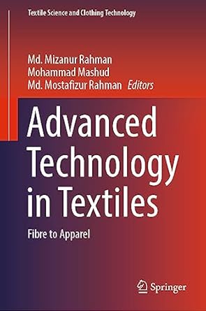 advanced technology in textiles fibre to apparel 1st edition md mizanur rahman ,mohammad mashud ,md